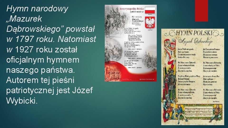 Hymn narodowy „Mazurek Dąbrowskiego” powstał w 1797 roku. Natomiast w 1927 roku został oficjalnym
