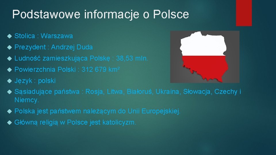 Podstawowe informacje o Polsce Stolica : Warszawa Prezydent : Andrzej Duda Ludność zamieszkująca Polskę
