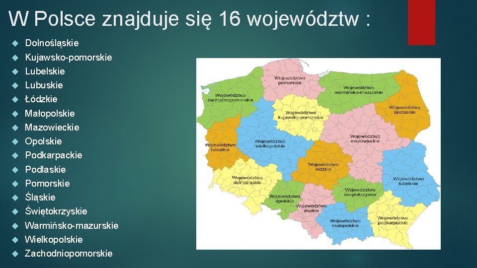 W Polsce znajduje się 16 województw : Dolnośląskie Kujawsko-pomorskie Lubelskie Lubuskie Łódzkie Małopolskie Mazowieckie
