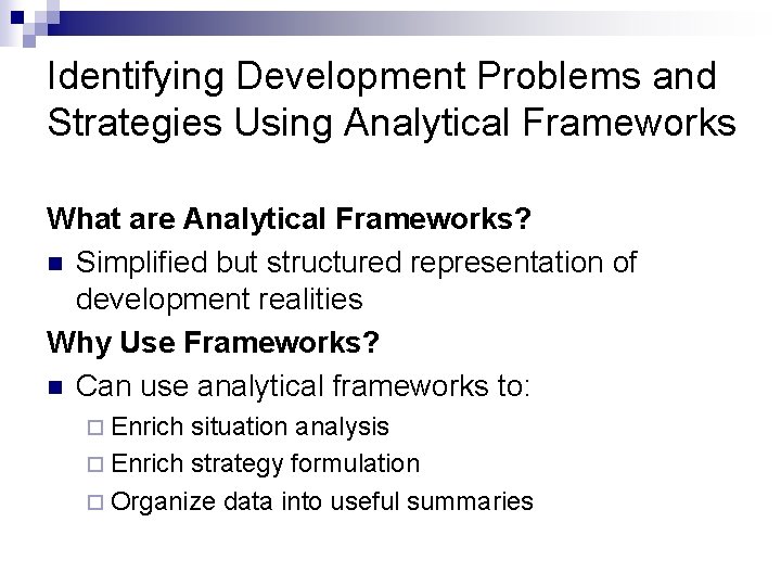 Identifying Development Problems and Strategies Using Analytical Frameworks What are Analytical Frameworks? n Simplified