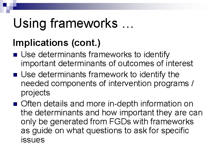 Using frameworks … Implications (cont. ) n n n Use determinants frameworks to identify