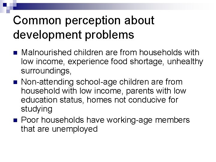 Common perception about development problems n n n Malnourished children are from households with