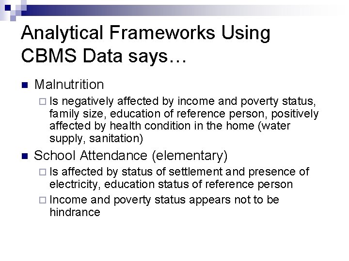 Analytical Frameworks Using CBMS Data says… n Malnutrition ¨ Is negatively affected by income