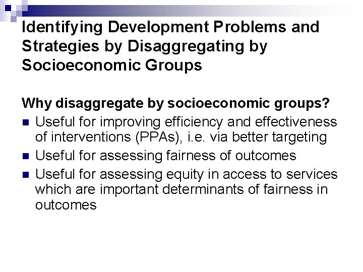 Identifying Development Problems and Strategies by Disaggregating by Socioeconomic Groups Why disaggregate by socioeconomic