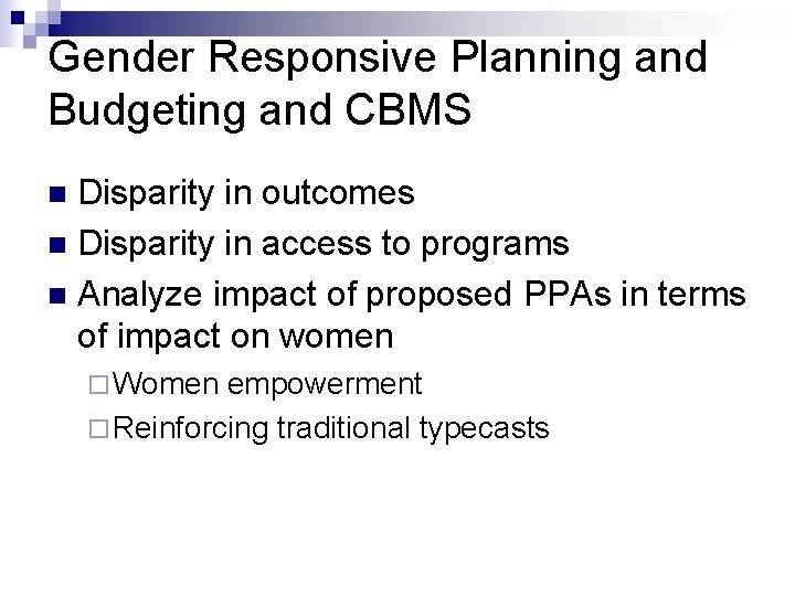 Gender Responsive Planning and Budgeting and CBMS Disparity in outcomes n Disparity in access