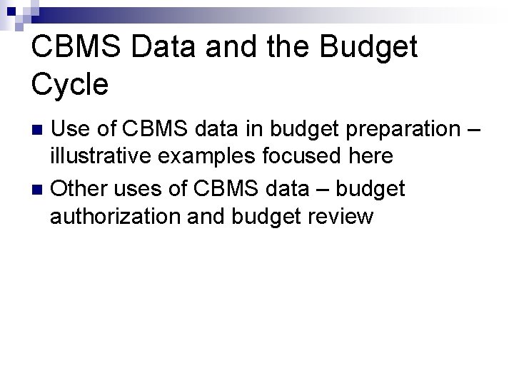 CBMS Data and the Budget Cycle Use of CBMS data in budget preparation –