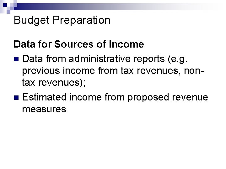 Budget Preparation Data for Sources of Income n Data from administrative reports (e. g.