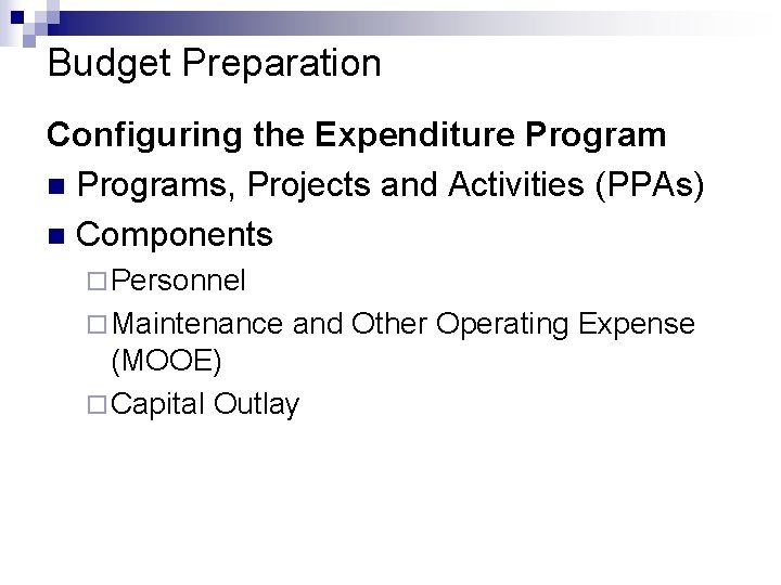 Budget Preparation Configuring the Expenditure Program n Programs, Projects and Activities (PPAs) n Components