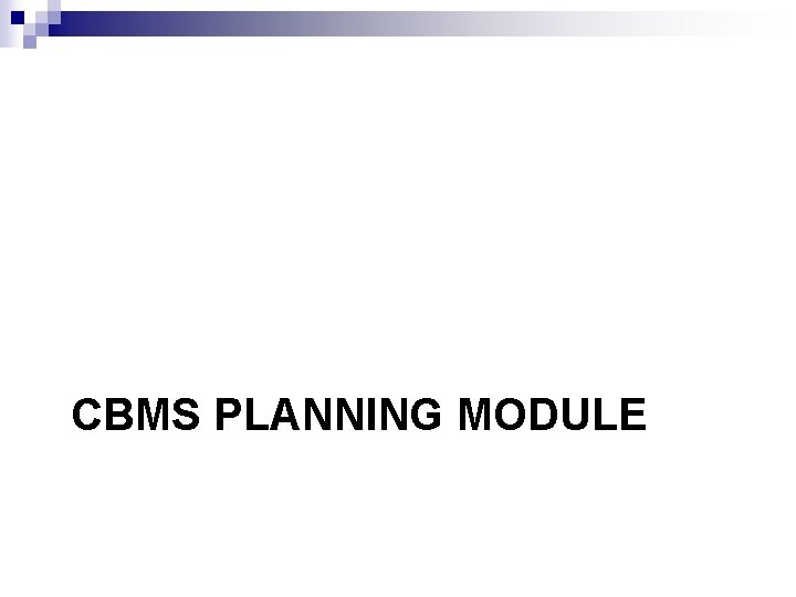 CBMS PLANNING MODULE 