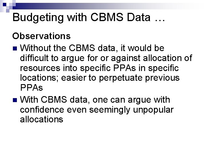 Budgeting with CBMS Data … Observations n Without the CBMS data, it would be