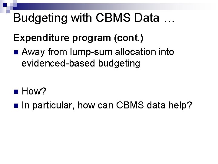 Budgeting with CBMS Data … Expenditure program (cont. ) n Away from lump-sum allocation