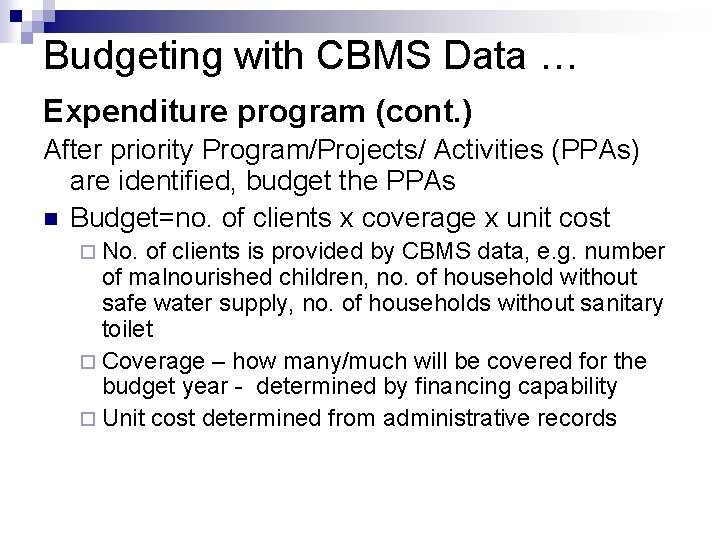 Budgeting with CBMS Data … Expenditure program (cont. ) After priority Program/Projects/ Activities (PPAs)