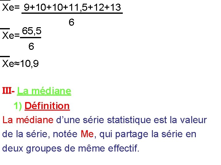 Xe= 9+10+10+11, 5+12+13 65, 5 Xe= 6 6 Xe≈10, 9 III- La médiane 1)
