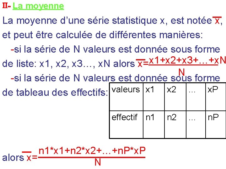 II- La moyenne d’une série statistique x, est notée x, et peut être calculée