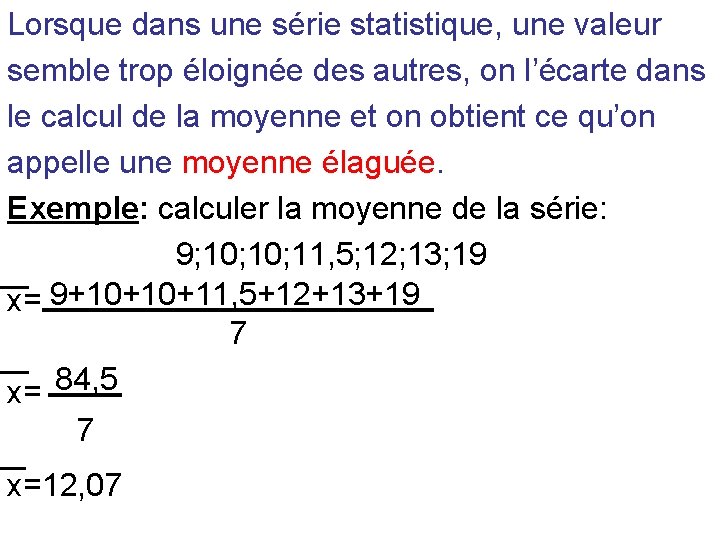 Lorsque dans une série statistique, une valeur semble trop éloignée des autres, on l’écarte