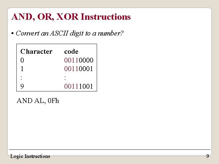 AND, OR, XOR Instructions • Convert an ASCII digit to a number? Character 0 AND, OR, XOR Instructions • Convert an ASCII digit to a number? Character 0