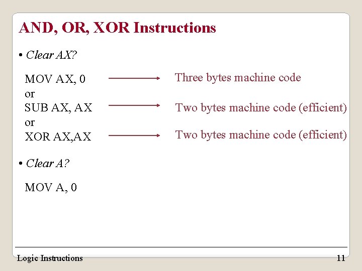 AND, OR, XOR Instructions • Clear AX? MOV AX, 0 or SUB AX, AX AND, OR, XOR Instructions • Clear AX? MOV AX, 0 or SUB AX, AX