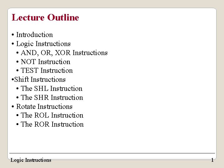 Lecture Outline • Introduction • Logic Instructions • AND, OR, XOR Instructions • NOT Lecture Outline • Introduction • Logic Instructions • AND, OR, XOR Instructions • NOT