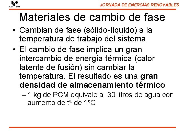 JORNADA DE ENERGÍAS RENOVABLES Materiales de cambio de fase • Cambian de fase (sólido-líquido)