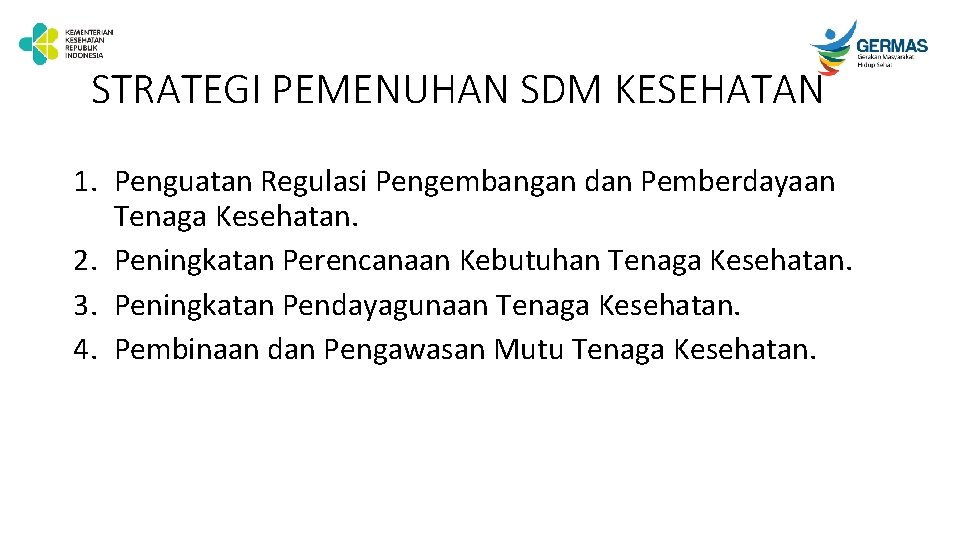 STRATEGI PEMENUHAN SDM KESEHATAN 1. Penguatan Regulasi Pengembangan dan Pemberdayaan Tenaga Kesehatan. 2. Peningkatan