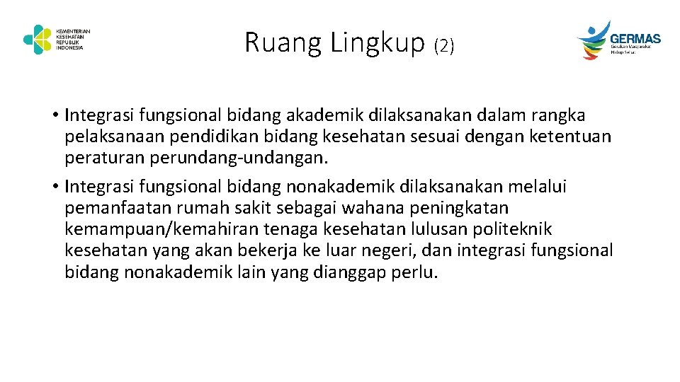 Ruang Lingkup (2) • Integrasi fungsional bidang akademik dilaksanakan dalam rangka pelaksanaan pendidikan bidang