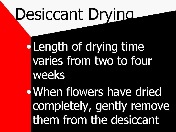 Desiccant Drying • Length of drying time varies from two to four weeks •