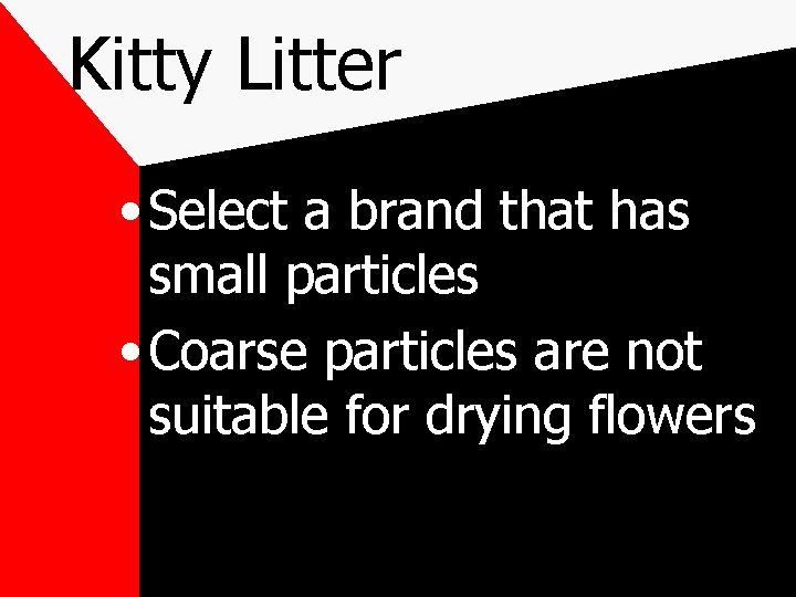 Kitty Litter • Select a brand that has small particles • Coarse particles are