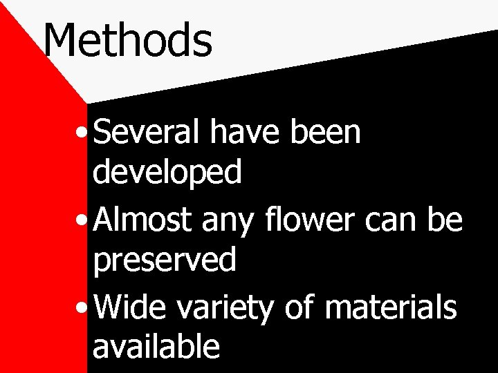 Methods • Several have been developed • Almost any flower can be preserved •