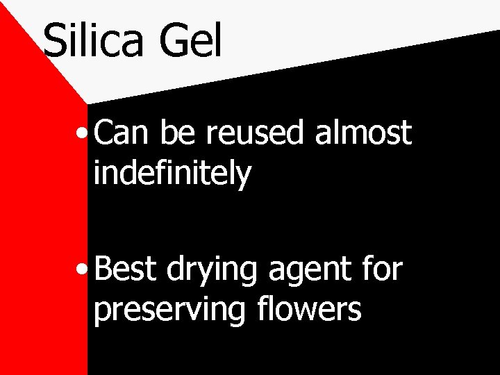 Silica Gel • Can be reused almost indefinitely • Best drying agent for preserving