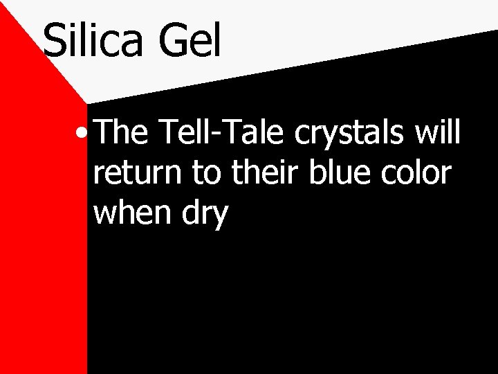 Silica Gel • The Tell-Tale crystals will return to their blue color when dry