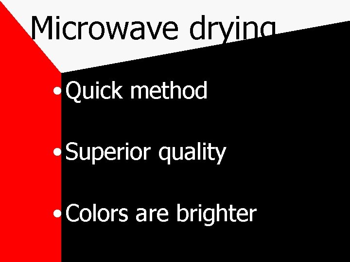 Microwave drying • Quick method • Superior quality • Colors are brighter 