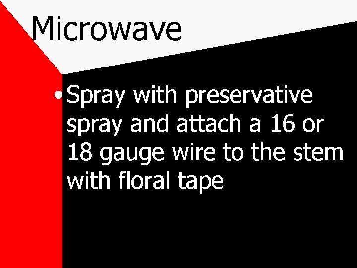 Microwave • Spray with preservative spray and attach a 16 or 18 gauge wire
