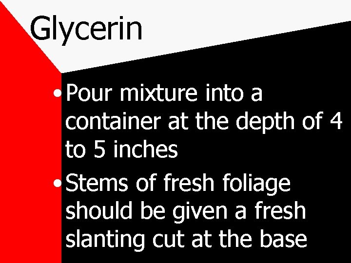 Glycerin • Pour mixture into a container at the depth of 4 to 5