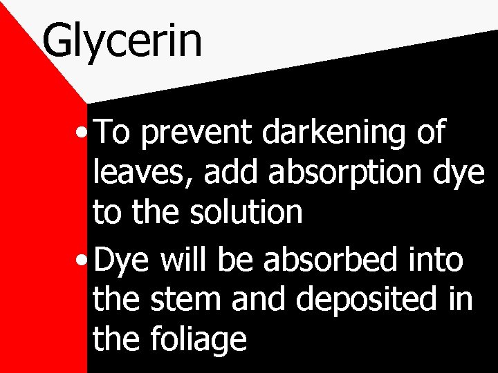 Glycerin • To prevent darkening of leaves, add absorption dye to the solution •