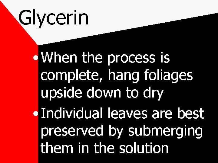 Glycerin • When the process is complete, hang foliages upside down to dry •