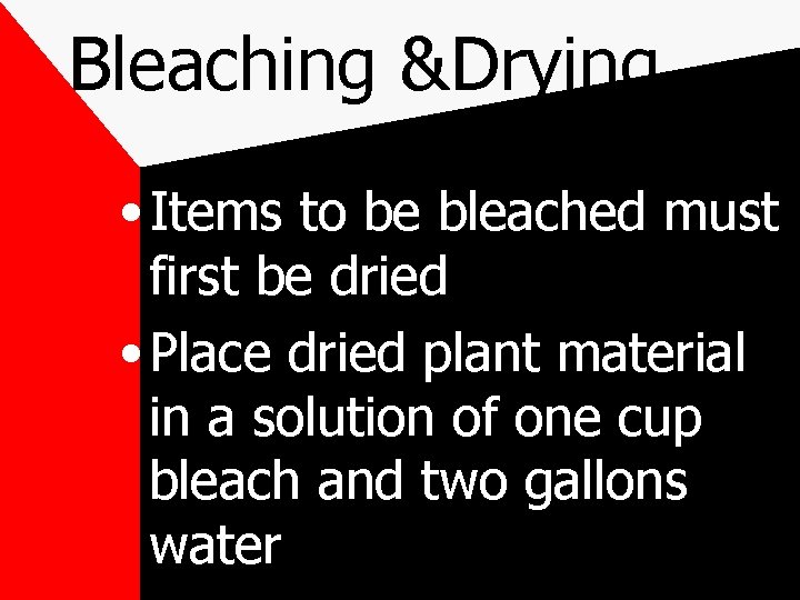 Bleaching &Drying • Items to be bleached must first be dried • Place dried