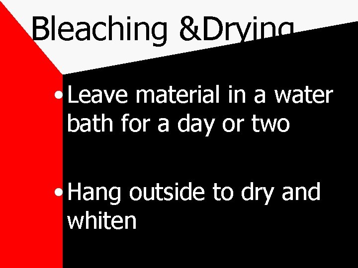 Bleaching &Drying • Leave material in a water bath for a day or two