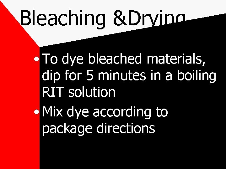 Bleaching &Drying • To dye bleached materials, dip for 5 minutes in a boiling