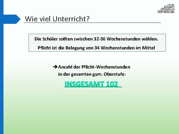 Wie viel Unterricht? Die Schüler sollten zwischen 32 -36 Wochenstunden wählen. Pflicht ist die