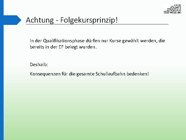 Achtung - Folgekursprinzip! In der Qualifikationsphase dürfen nur Kurse gewählt werden, die bereits in