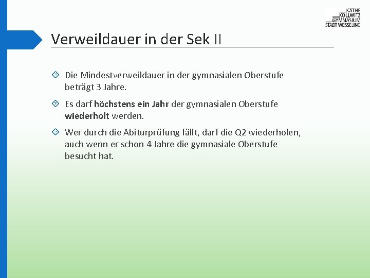 Verweildauer in der Sek II Die Mindestverweildauer in der gymnasialen Oberstufe beträgt 3 Jahre.