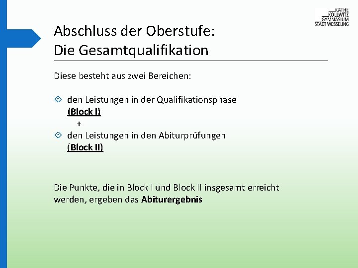 Abschluss der Oberstufe: Die Gesamtqualifikation Diese besteht aus zwei Bereichen: den Leistungen in der
