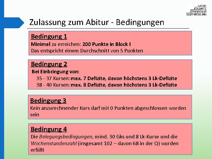 Zulassung zum Abitur - Bedingungen Bedingung 1 Minimal zu erreichen: 200 Punkte in Block