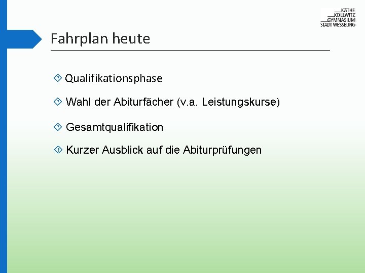 Fahrplan heute Qualifikationsphase Wahl der Abiturfächer (v. a. Leistungskurse) Gesamtqualifikation Kurzer Ausblick auf die