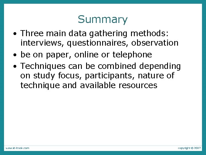 Summary • Three main data gathering methods: interviews, questionnaires, observation • be on paper,