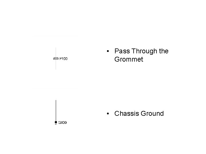  • Pass Through the Grommet • Chassis Ground 