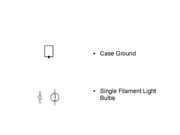  • Case Ground • Single Filament Light Bulbs 