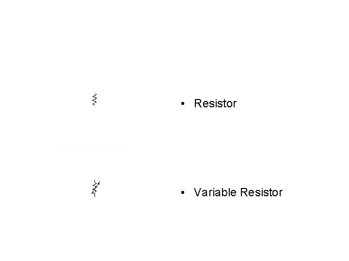  • Resistor • Variable Resistor 