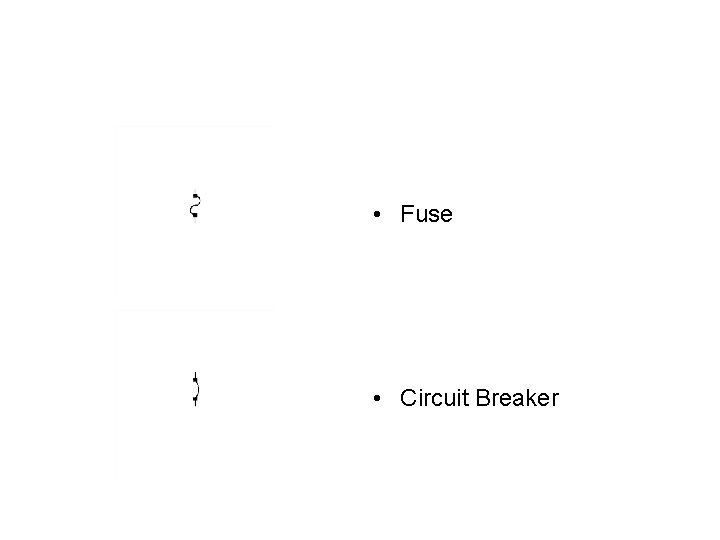  • Fuse • Circuit Breaker 
