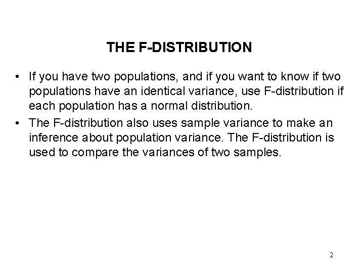 THE F-DISTRIBUTION • If you have two populations, and if you want to know